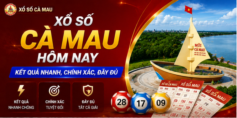 Xổ Số Cà Mau Hôm Nay - Kết Quả Nhanh, Chính Xác, Đầy Đủ