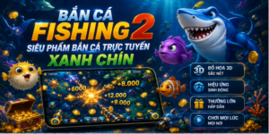 Bắn Cá Fishing 2 Siêu Phẩm Bắn Cá Trực Tuyến Xanh Chín