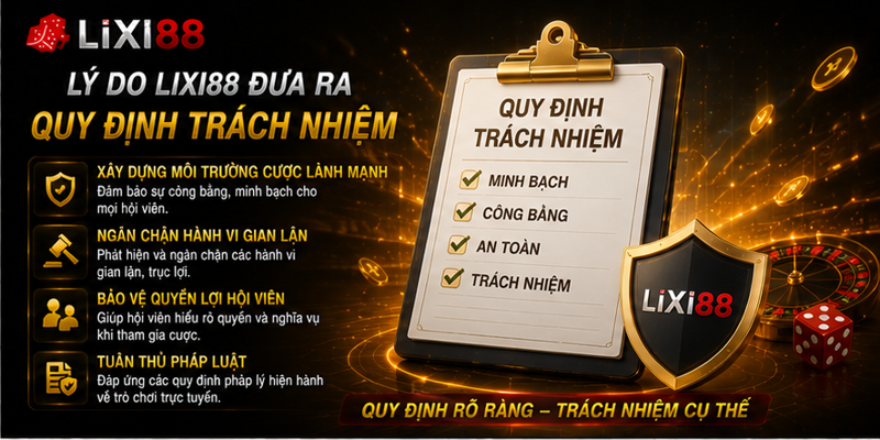 Lý do Lixi88 đưa ra quy định trách nhiệm Lý do Lixi88 đưa ra quy định trách nhiệm