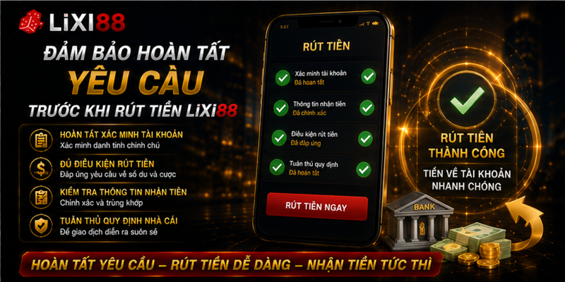 Đảm bảo hoàn tất yêu cầu trước khi rút tiền Lixi88