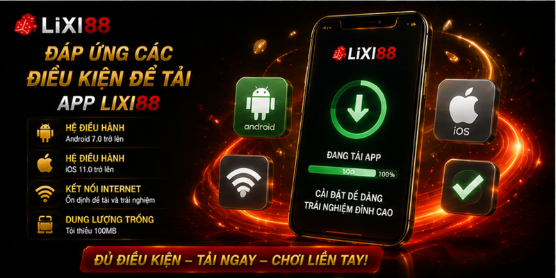 Đáp ứng các điều kiện để tải app Lixi88 Đáp ứng các điều kiện để tải app Lixi88