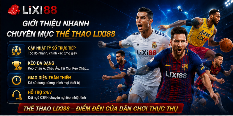 Giới thiệu nhanh chuyên mục thể thao Lixi88 Giới thiệu nhanh chuyên mục thể thao Lixi88