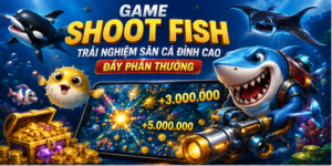 Game Shoot Fish Trải Nghiệm Săn Cá Đỉnh Cao Đầy Phần Thưởng
