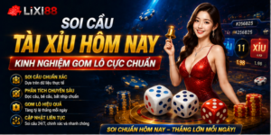 Soi Cầu Tài Xỉu Hôm Nay – Kinh Nghiệm Gom Lô Cực Chuẩn